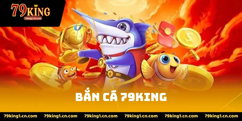 Bắn Cá 79King