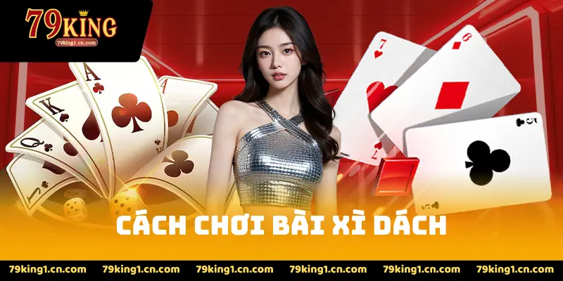 Cách Chơi Bài Xì Dách